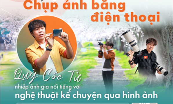 SÂN GA XANH 3: HƯỚNG DẪN KỸ NĂNG CHỤP ẢNH BẰNG ĐIỆN THOẠI VỚI NHIẾP ẢNH GIA QUỶ CỐC TỬ 